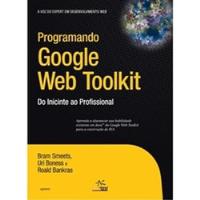Usado, Livro Programando Google Web Toolkit Do Iniciante Ao Profissional - Bram Smeets / Uri Boness / Roald Bankras [2009] comprar usado  Brasil 