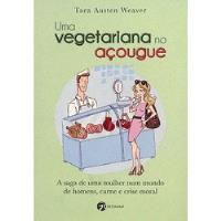 Usado, Livro Uma Vegetariana No Açougue - Tara Austen Weaver [2010] comprar usado  Brasil 