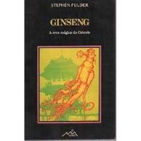 Livro Ginseng - A Erva Magica Do Oriente - Stephen Fulder [0000] comprar usado  Brasil 
