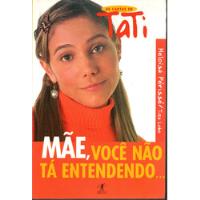 Livro Mãe, Você Não Tá Entendendo: As Cartas De Tati, Heloísa Périssé, Tiza Lobo comprar usado  Brasil 