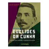 Livro De Olho Em Euclides Da Cunha: Escritor Por Acidente E Repórter Do Sertão - Lúcia Garcia [2009] comprar usado  Brasil 