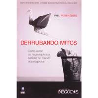 Livro Derrubando Mitos - Como Evitar Os Nove Equívocos Básicos No Mundo Dos Negócios - Phil Rosenzweig [2008] comprar usado  Brasil 