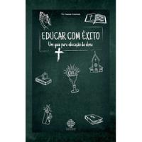 Usado, Livro Educar Com Êxito - Um Guia Para Educação Da Alma - Pe. Gaston Courtois [2019] comprar usado  Brasil 