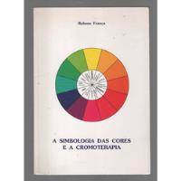 A Simbologia Das Cores E A Cromoterapia - Rubens França Pela - Do Autor (1998), usado comprar usado  Brasil 