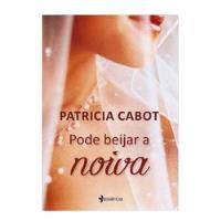 Livro Literatura Estrangeira Pode Beijar A Noiva De Patricia Cabot; Sulamita Pen Pela Essência (2011) comprar usado  Brasil 