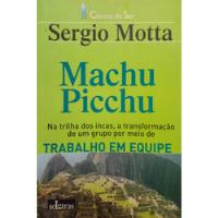 Livro Machu Picchu: Na Trilha Dos Incas, A Transformação De Um Grupo Por Meio Detrabalho Em Equipe - Motta, Sergio [2002] comprar usado  Brasil 
