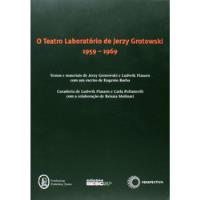 Livro O Teatro Laboratório De Jerzy Grotowski 1959-1969 - Jerzy Grotowski / Ludwik Flaszen [2010] comprar usado  Brasil 