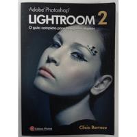Adobe Photoshop Lightroom 2 De Clicio Barroso Pela Photos (2009) comprar usado  Brasil 