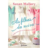 Livro As Filhas Da Noiva - Como Sobreviver Ao Casamento Da Sua Mãe - Susan  Mallery [2018] comprar usado  Brasil 