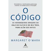 O Codigo - As Verdadeiras Origens Do Vale Do Silicio E O Big Tech Para Alem De Mitos De Margaret Omara Pela Alta Books (2021) comprar usado  Brasil 