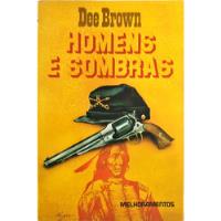 Homens E Sombras De Dee Brown Pela Melhoramentos (1988) comprar usado  Brasil 