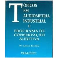 Livro Tópicos Em Audiometria Industrial E Programa De Conservação Auditiva - Kwitko, Airton [1993] comprar usado  Brasil 