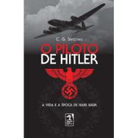 Livro O Piloto De Hitler: A Vida E A Época De Hans Baur - C. G. Sweeting [2011] comprar usado  Brasil 