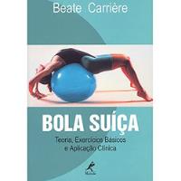 Livro Saúde Bola Suíça Teoria, Exercícios Básicos E Aplicação Clínica De Beate Carrière Pela Manole (1999) comprar usado  Brasil 