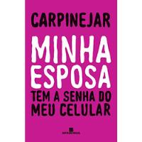 Minha Esposa Tem A Senha Do Meu Celular De Carpinejar Pela Bertrand Brasil (2019), usado comprar usado  Brasil 