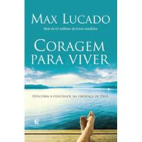 Livro Coragem Para Viver - Descubra A Felicidade Na Presença De Deus - Max Lucado [2010] comprar usado  Brasil 