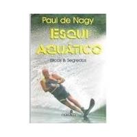 Livro Esqui Aquatico - Dicas E Segredos - Paul De Nagy [1998] comprar usado  Brasil 