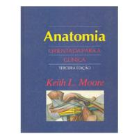 Livro Anatomia Orientada Para A Clínica - Keith L. Moore [1994] comprar usado  Brasil 