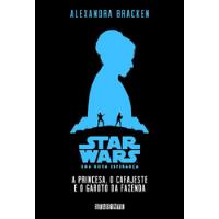 Livro A Princesa, O Cafajete E O Garoto Da Fazenda - Star Wars - Uma Nova Esperança Como Você Nunca Viu - Alexandra Bracken [2015] comprar usado  Brasil 