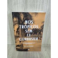 Usado, Nos Trópicos Sem Le Corbusier Arquitectura Luso-africana No Estado Novo comprar usado  Brasil 