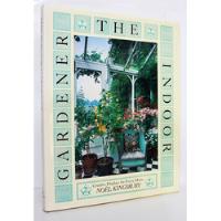 The Indoor Gardener - Noel Kingsbury - Jardins - Em Inglês comprar usado  Brasil 