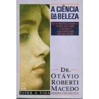 Livro A Ciência Da Beleza - Dr. Otávio Roberti Macedo comprar usado  Brasil 