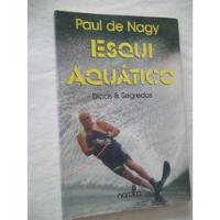 Livro - Paul De Nagy - Esqui Aquático Dicas E Segredos comprar usado  Brasil 