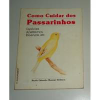 Livro: Como Cuidar Dos Passarinhos - Paulo Eduardo Mansur Hobaica comprar usado  Brasil 